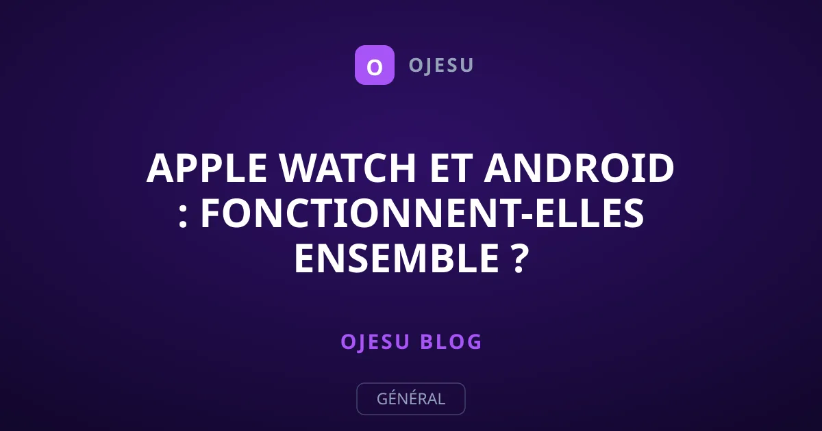 Apple Watch et Android : Fonctionnent-elles Ensemble ?